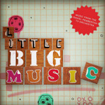 LittleBigMusic - Musical Oddities From and Inspired by LittleBigPlanet